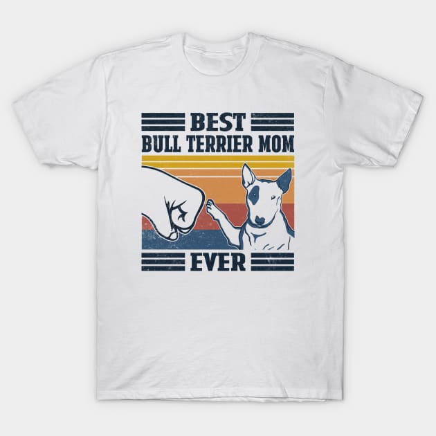 Best Bull Terrier Mom Ever T-Shirt by mia_me